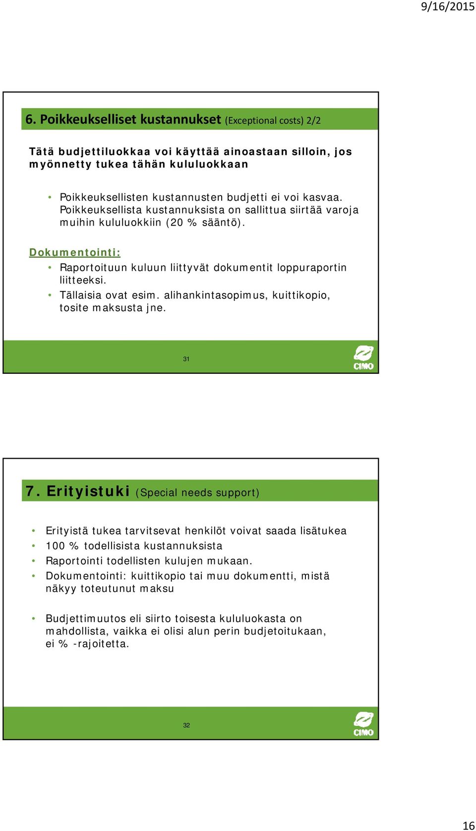 Tällaisia ovat esim. alihankintasopimus, kuittikopio, tosite maksusta jne. 31 7.