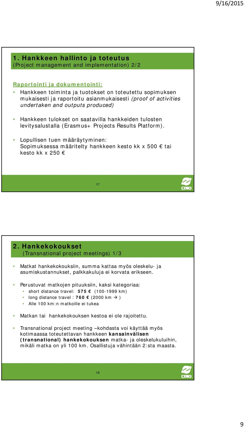 Lopullisen tuen määräytyminen: Sopimuksessa määritelty hankkeen kesto kk x 500 tai kesto kk x 250 17 2.