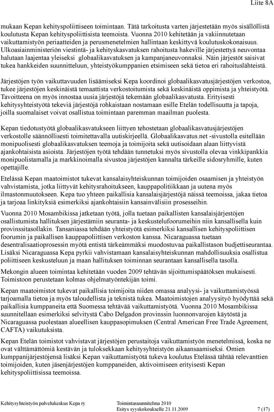 Ulkoasiainministeriön viestintä- ja kehityskasvatuksen rahoitusta hakeville järjestettyä neuvontaa halutaan laajentaa yleiseksi globaalikasvatuksen ja kampanjaneuvonnaksi.