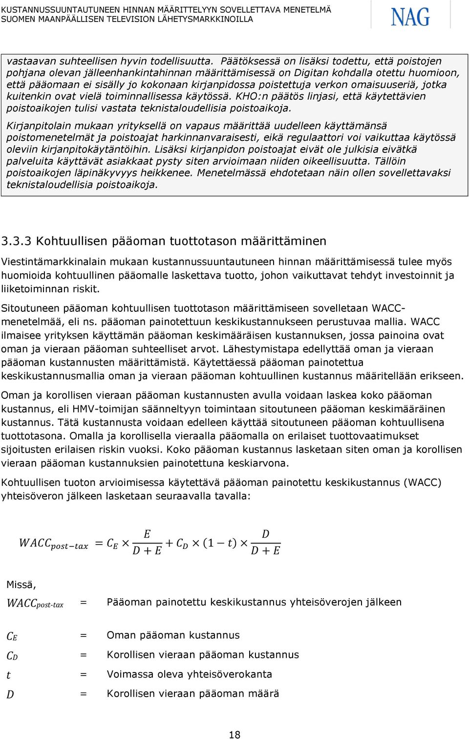 verkon omaisuuseriä, jotka kuitenkin ovat vielä toiminnallisessa käytössä. KHO:n päätös linjasi, että käytettävien poistoaikojen tulisi vastata teknistaloudellisia poistoaikoja.