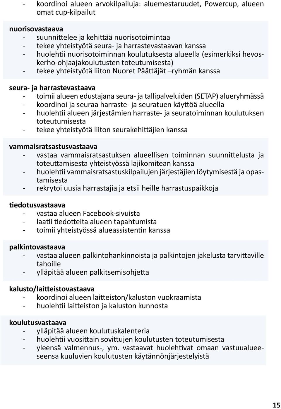 harrastevastaava - toimii alueen edustajana seura- ja tallipalveluiden (SETAP) alueryhmässä - koordinoi ja seuraa harraste- ja seuratuen käyttöä alueella - huolehtii alueen järjestämien harraste- ja