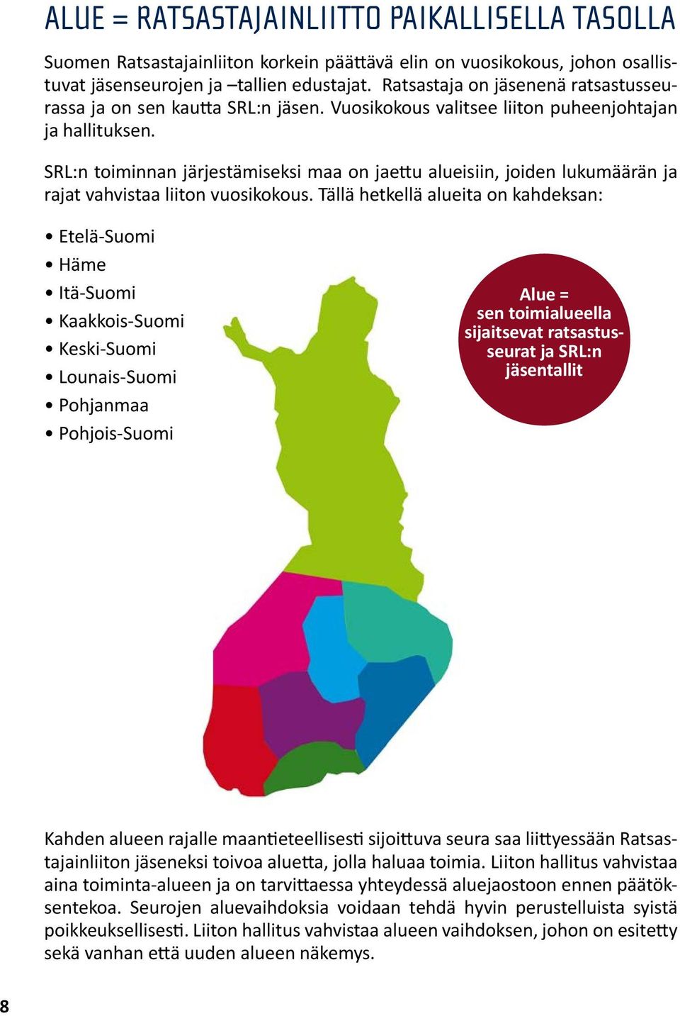 SRL:n toiminnan järjestämiseksi maa on jaettu alueisiin, joiden lukumäärän ja rajat vahvistaa liiton vuosikokous.