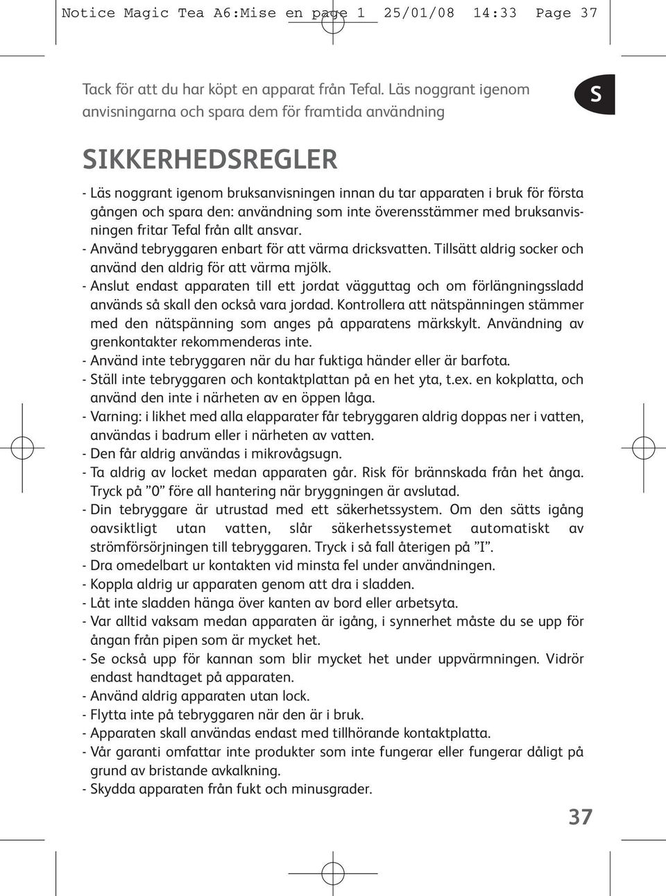 användning som inte överensstämmer med bruksanvisningen fritar Tefal från allt ansvar. - Använd tebryggaren enbart för att värma dricksvatten.