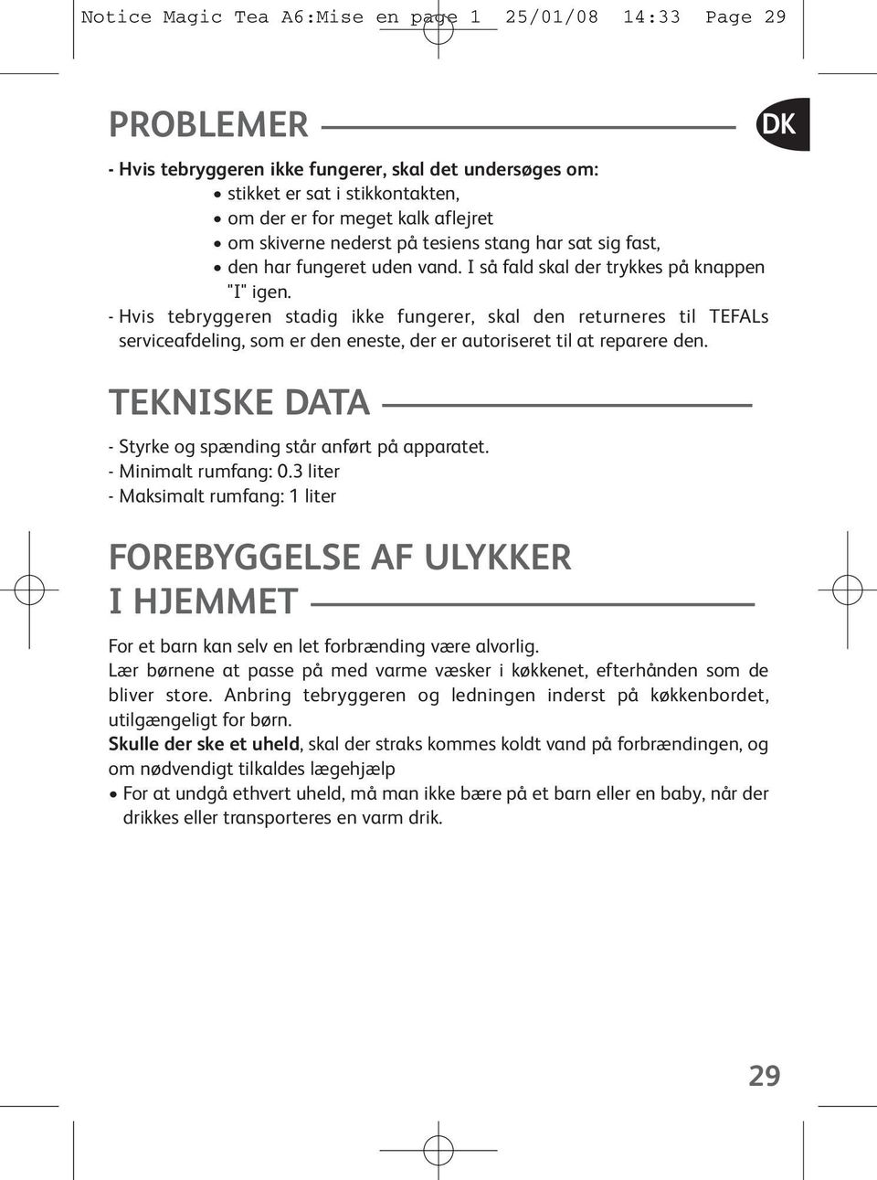 - Hvis tebryggeren stadig ikke fungerer, skal den returneres til TEFALs serviceafdeling, som er den eneste, der er autoriseret til at reparere den.