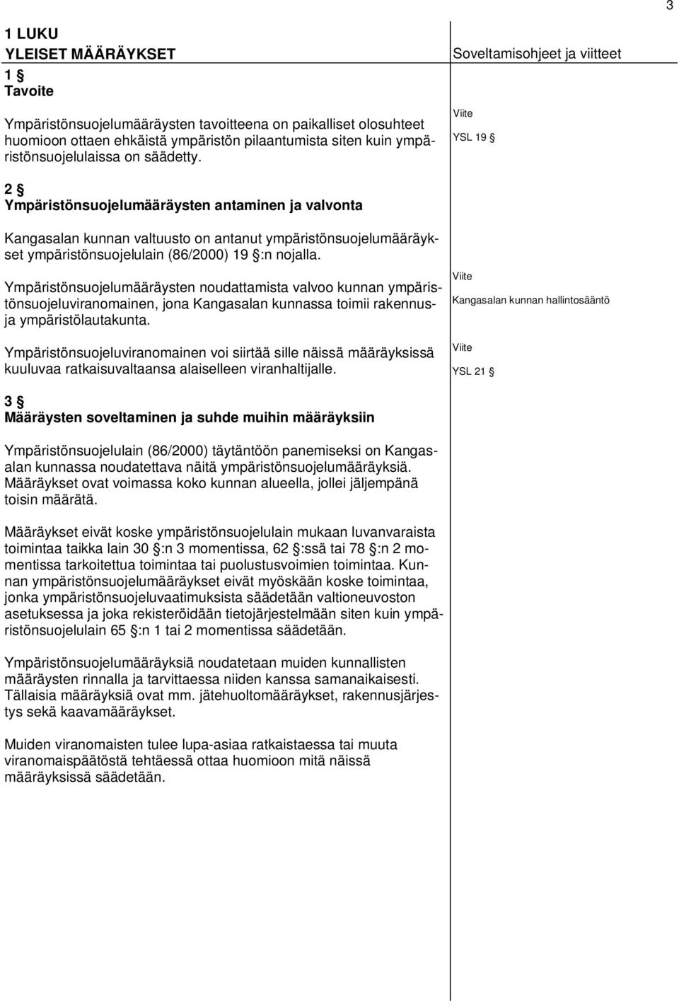 et ja viitteet Viite YSL 19 2 Ympäristönsuojelumääräysten antaminen ja valvonta Kangasalan kunnan valtuusto on antanut ympäristönsuojelumääräykset ympäristönsuojelulain (86/2000) 19 :n nojalla.