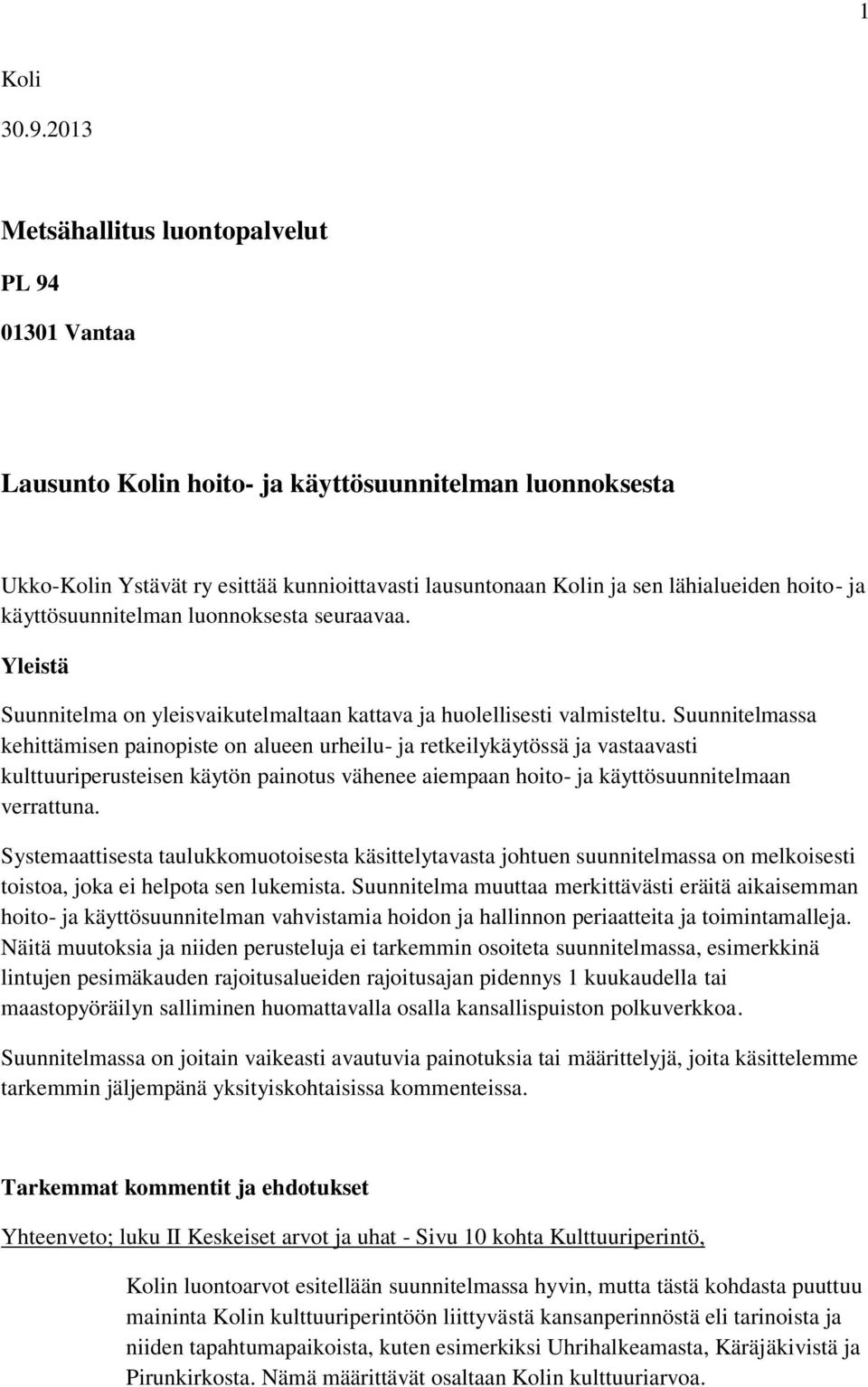 hoito- ja käyttösuunnitelman luonnoksesta seuraavaa. Yleistä Suunnitelma on yleisvaikutelmaltaan kattava ja huolellisesti valmisteltu.