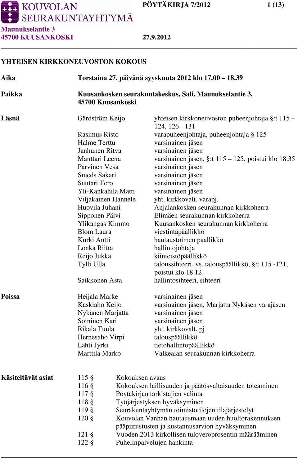 Halme Terttu varsinainen jäsen Janhunen Ritva varsinainen jäsen Mänttäri Leena varsinainen jäsen, :t 115 125, poistui klo 18.