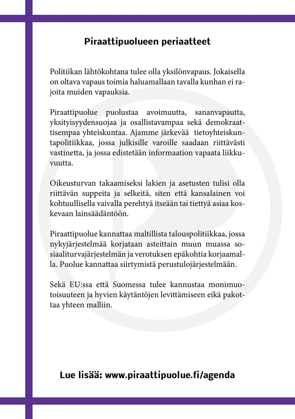 Ajamme järkevää tietoyhteiskuntapolitiikkaa, jossa julkisille varoille saadaan riittävästi vastinetta, ja jossa edistetään informaation vapaata liikkuvuutta.