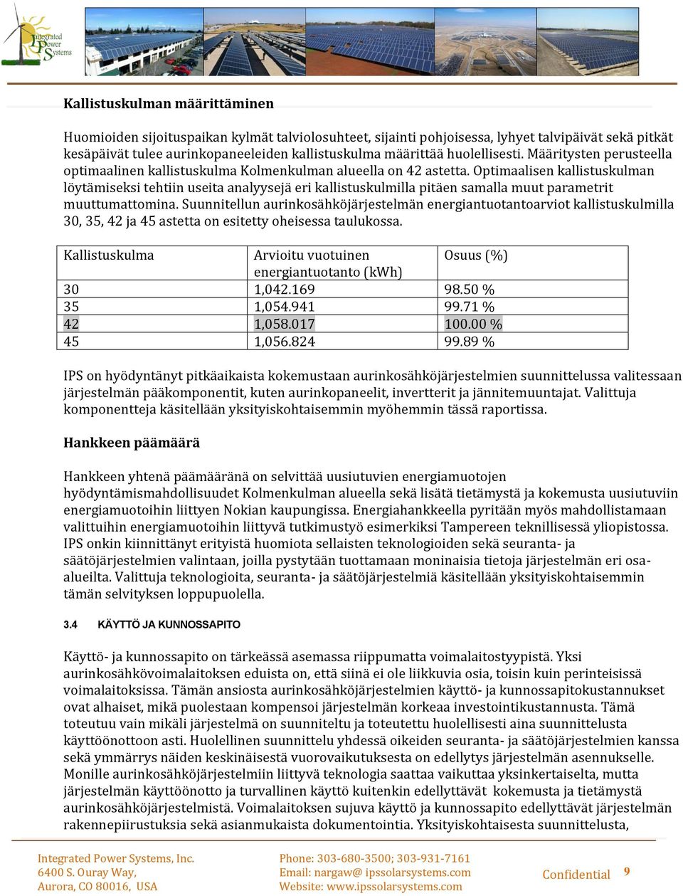 Optimaalisen kallistuskulman löytämiseksi tehtiin useita analyysejä eri kallistuskulmilla pitäen samalla muut parametrit muuttumattomina.