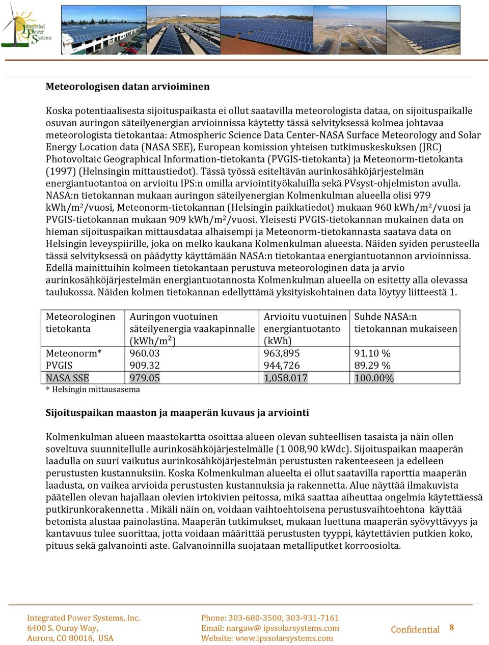 tutkimuskeskuksen (JRC) Photovoltaic Geographical Information-tietokanta (PVGIS-tietokanta) ja Meteonorm-tietokanta (1997) (Helnsingin mittaustiedot).