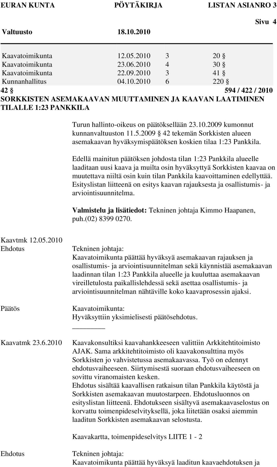 10.2009 kumonnut kunnanvaltuuston 11.5.2009 42 tekemän Sorkkisten alueen asemakaavan hyväksymispäätöksen koskien tilaa 1:23 Pankkila.