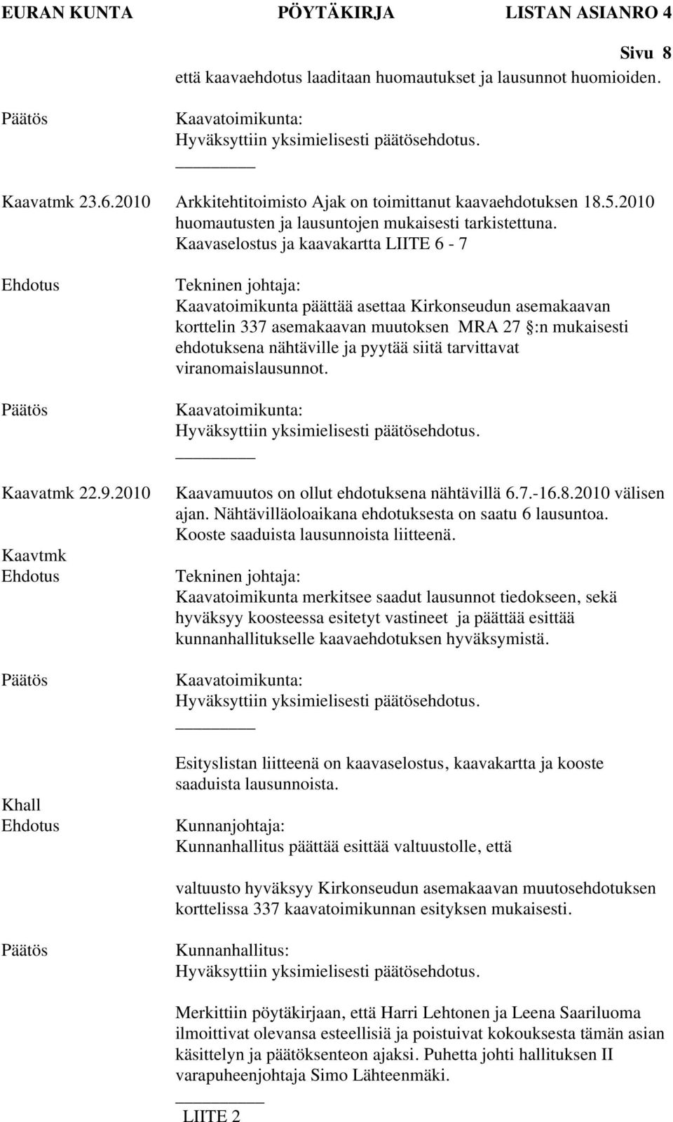 2010 Kaavtmk Khall Tekninen johtaja: Kaavatoimikunta päättää asettaa Kirkonseudun asemakaavan korttelin 337 asemakaavan muutoksen MRA 27 :n mukaisesti ehdotuksena nähtäville ja pyytää siitä