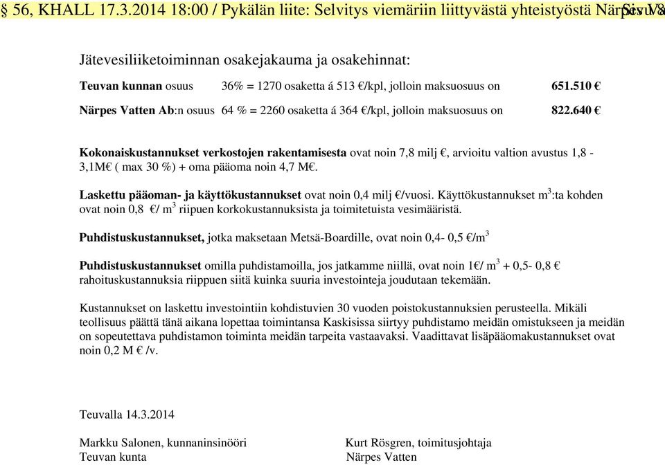 jolloin maksuosuus on 651.510 Närpes Vatten Ab:n osuus 64 % = 2260 osaketta á 364 /kpl, jolloin maksuosuus on 822.