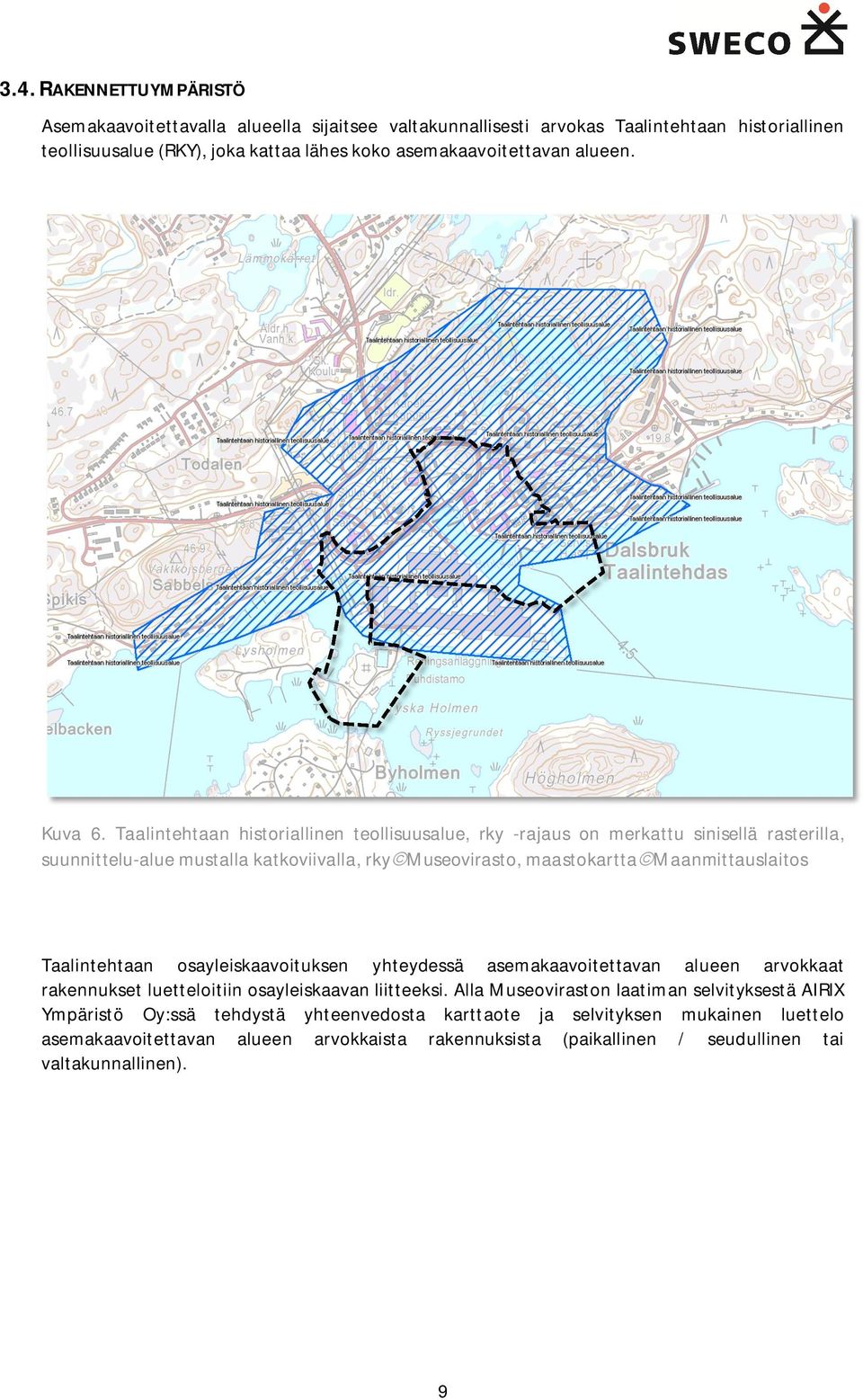 Taalintehtaan historiallinen teollisuusalue, rky -rajaus on merkattu sinisellä rasterilla, suunnittelu-alue mustalla katkoviivalla, rkyãmuseovirasto, maastokarttaãmaanmittauslaitos