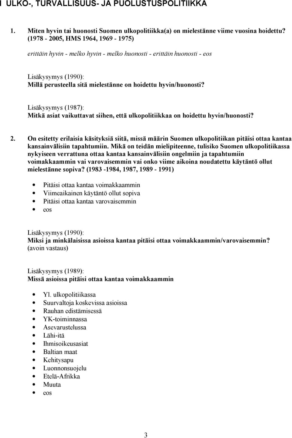 Lisäkysymys (1987): Mitkä asiat vaikuttavat siihen, että ulkopolitiikkaa on hoidettu hyvin/huonosti? 2.