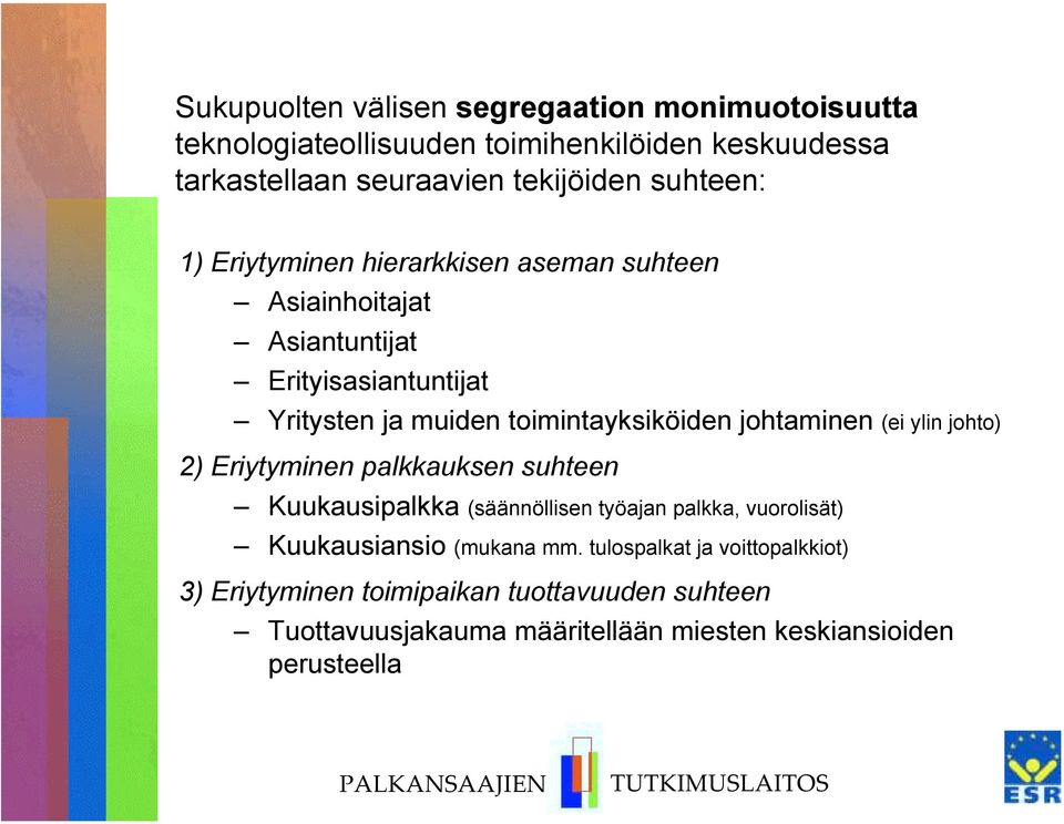 johtaminen (ei ylin johto) 2) Eriytyminen palkkauksen suhteen Kuukausipalkka (säännöllisen työajan palkka, vuorolisät) Kuukausiansio (mukana