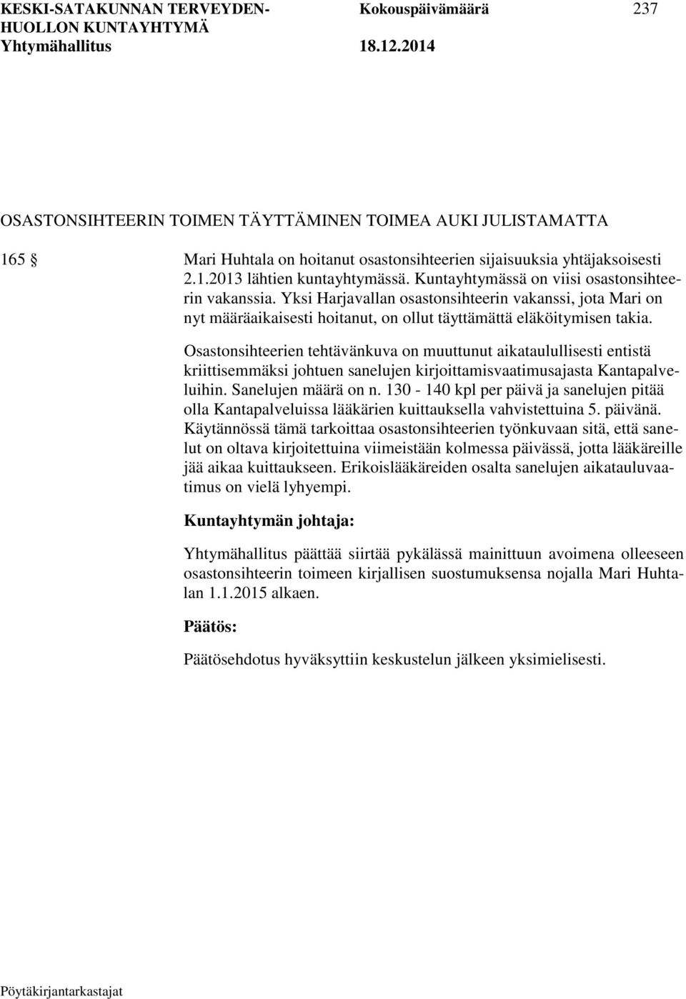 Osastonsihteerien tehtävänkuva on muuttunut aikataulullisesti entistä kriittisemmäksi johtuen sanelujen kirjoittamisvaatimusajasta Kantapalveluihin. Sanelujen määrä on n.