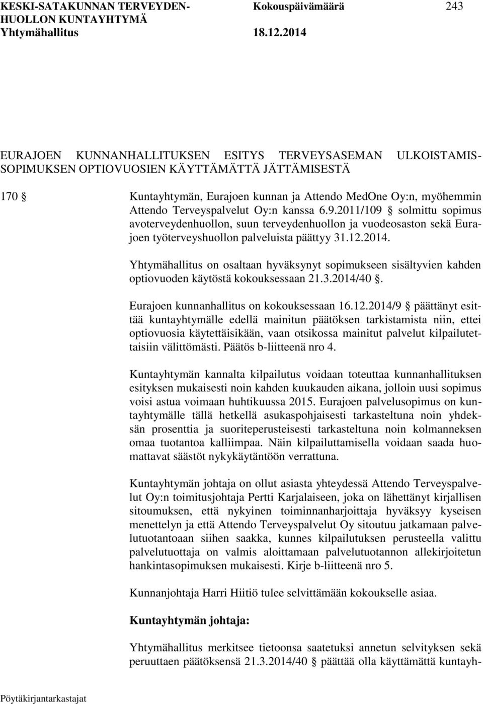 2011/109 solmittu sopimus avoterveydenhuollon, suun terveydenhuollon ja vuodeosaston sekä Eurajoen työterveyshuollon palveluista päättyy 31.12.2014.