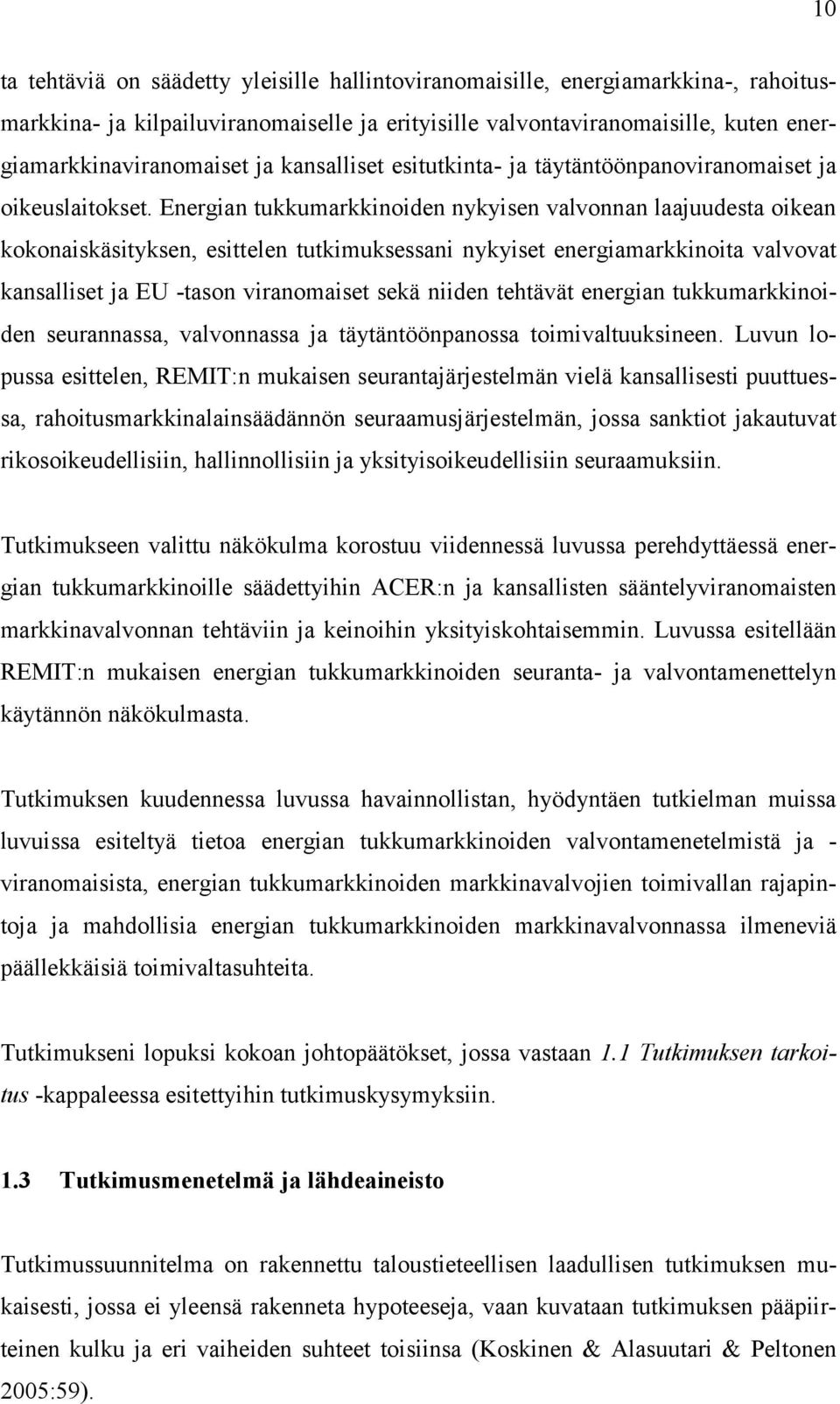 Energian tukkumarkkinoiden nykyisen valvonnan laajuudesta oikean kokonaiskäsityksen, esittelen tutkimuksessani nykyiset energiamarkkinoita valvovat kansalliset ja EU -tason viranomaiset sekä niiden