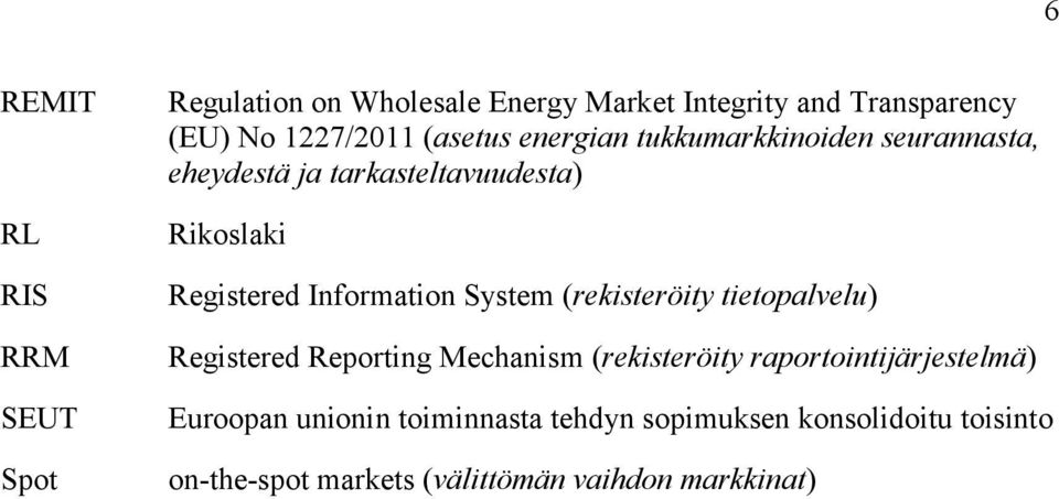 Information System (rekisteröity tietopalvelu) Registered Reporting Mechanism (rekisteröity