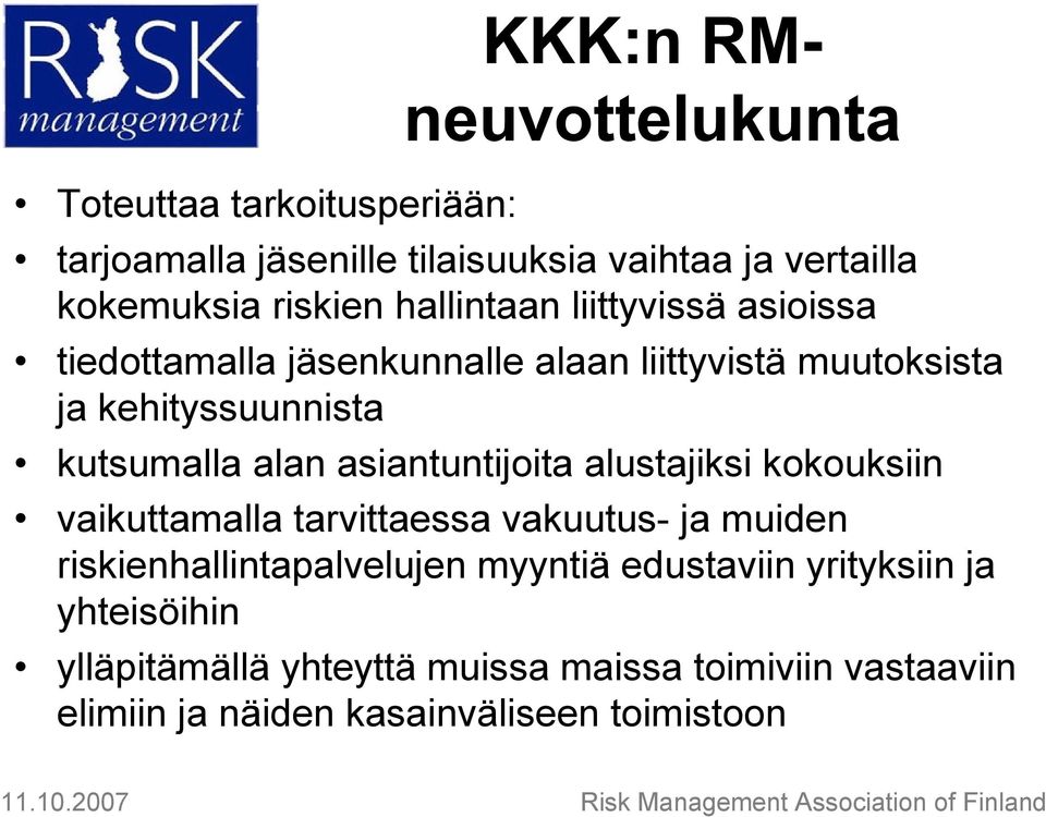 alustajiksi kokouksiin vaikuttamalla tarvittaessa vakuutus- ja muiden riskienhallintapalvelujen myyntiä edustaviin yrityksiin