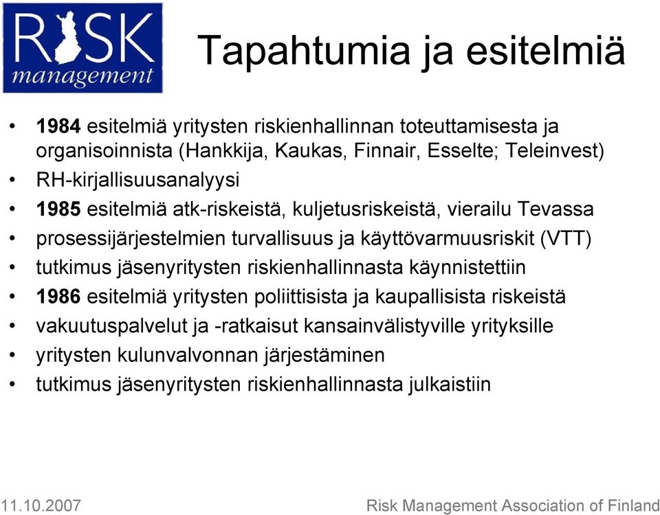 käyttövarmuusriskit (VTT) tutkimus jäsenyritysten riskienhallinnasta käynnistettiin 1986 esitelmiä yritysten poliittisista ja kaupallisista