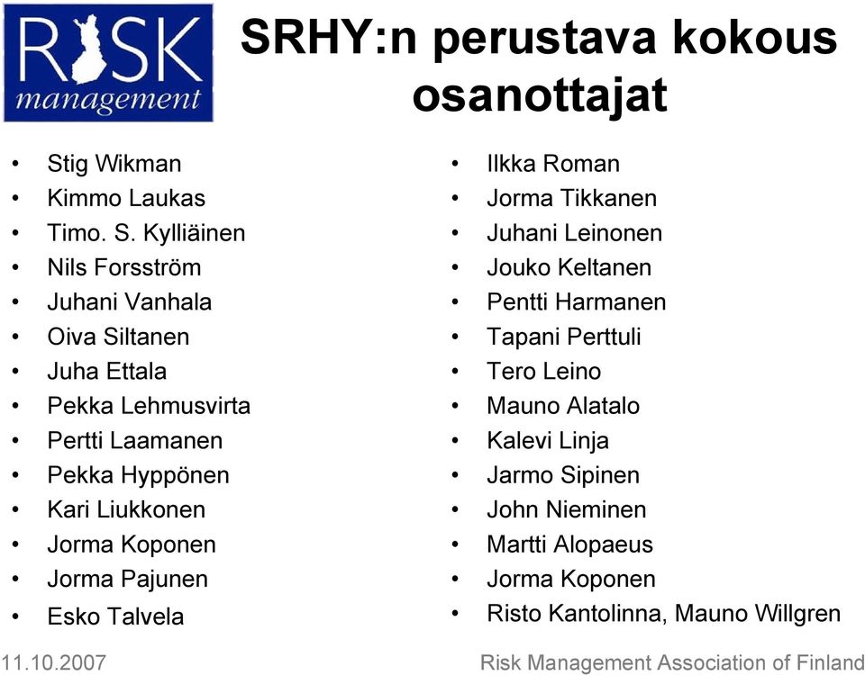 Kylliäinen Nils Forsström Juhani Vanhala Oiva Siltanen Juha Ettala Pekka Lehmusvirta Pertti Laamanen Pekka Hyppönen