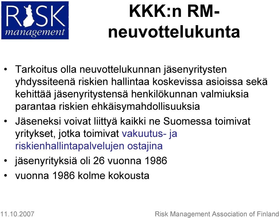 Jäseneksi voivat liittyä kaikki ne Suomessa toimivat yritykset, jotka toimivat vakuutus- ja