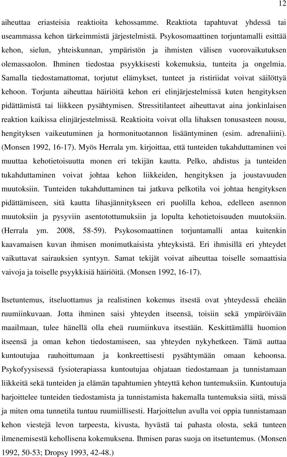 Samalla tiedostamattomat, torjutut elämykset, tunteet ja ristiriidat voivat säilöttyä kehoon.