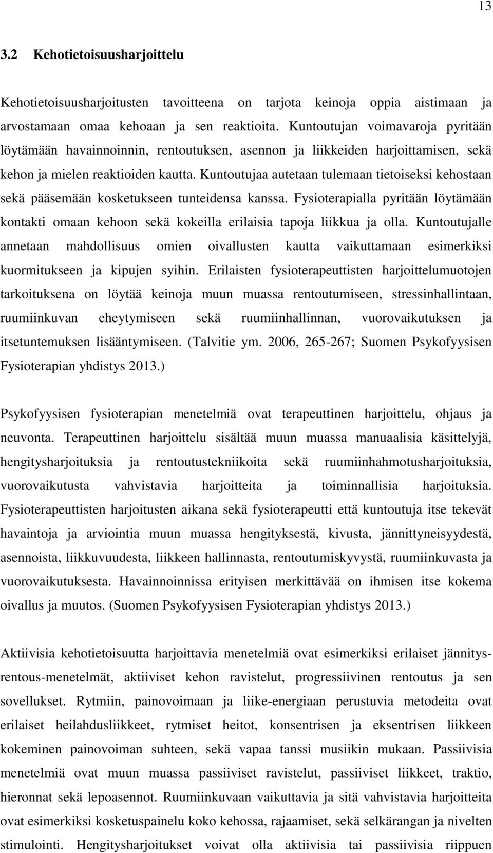 Kuntoutujaa autetaan tulemaan tietoiseksi kehostaan sekä pääsemään kosketukseen tunteidensa kanssa.