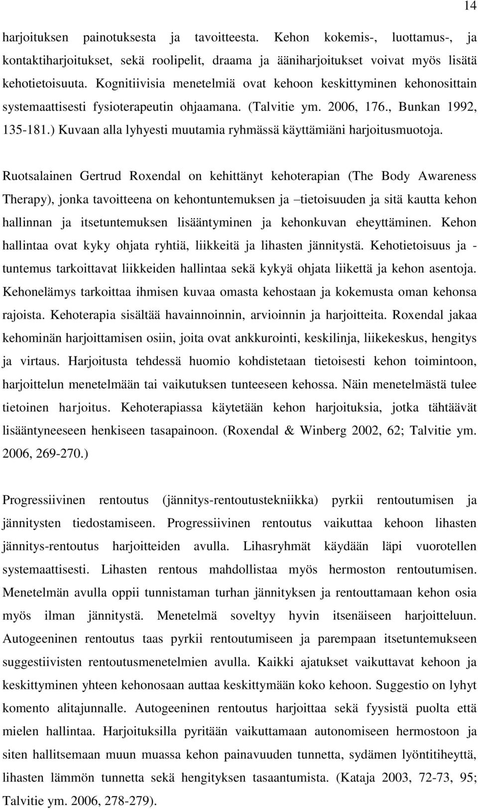 ) Kuvaan alla lyhyesti muutamia ryhmässä käyttämiäni harjoitusmuotoja.