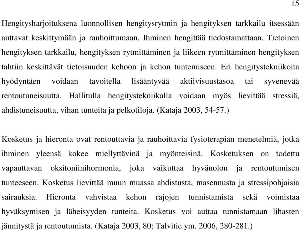 Eri hengitystekniikoita hyödyntäen voidaan tavoitella lisääntyvää aktiivisuustasoa tai syvenevää rentoutuneisuutta.