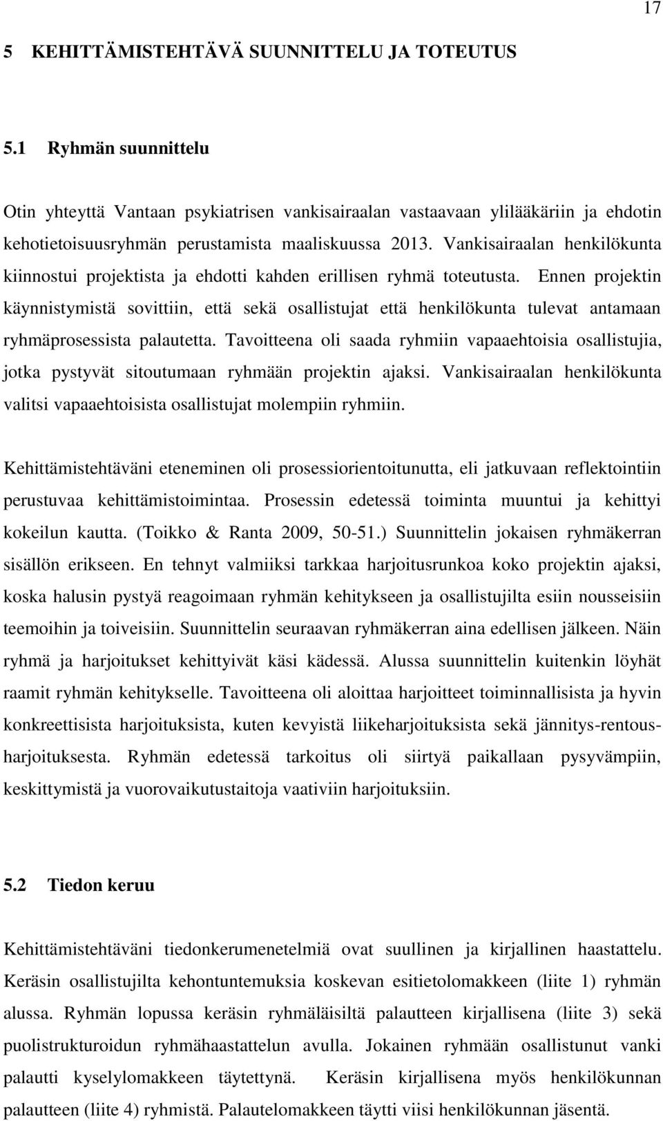 Vankisairaalan henkilökunta kiinnostui projektista ja ehdotti kahden erillisen ryhmä toteutusta.