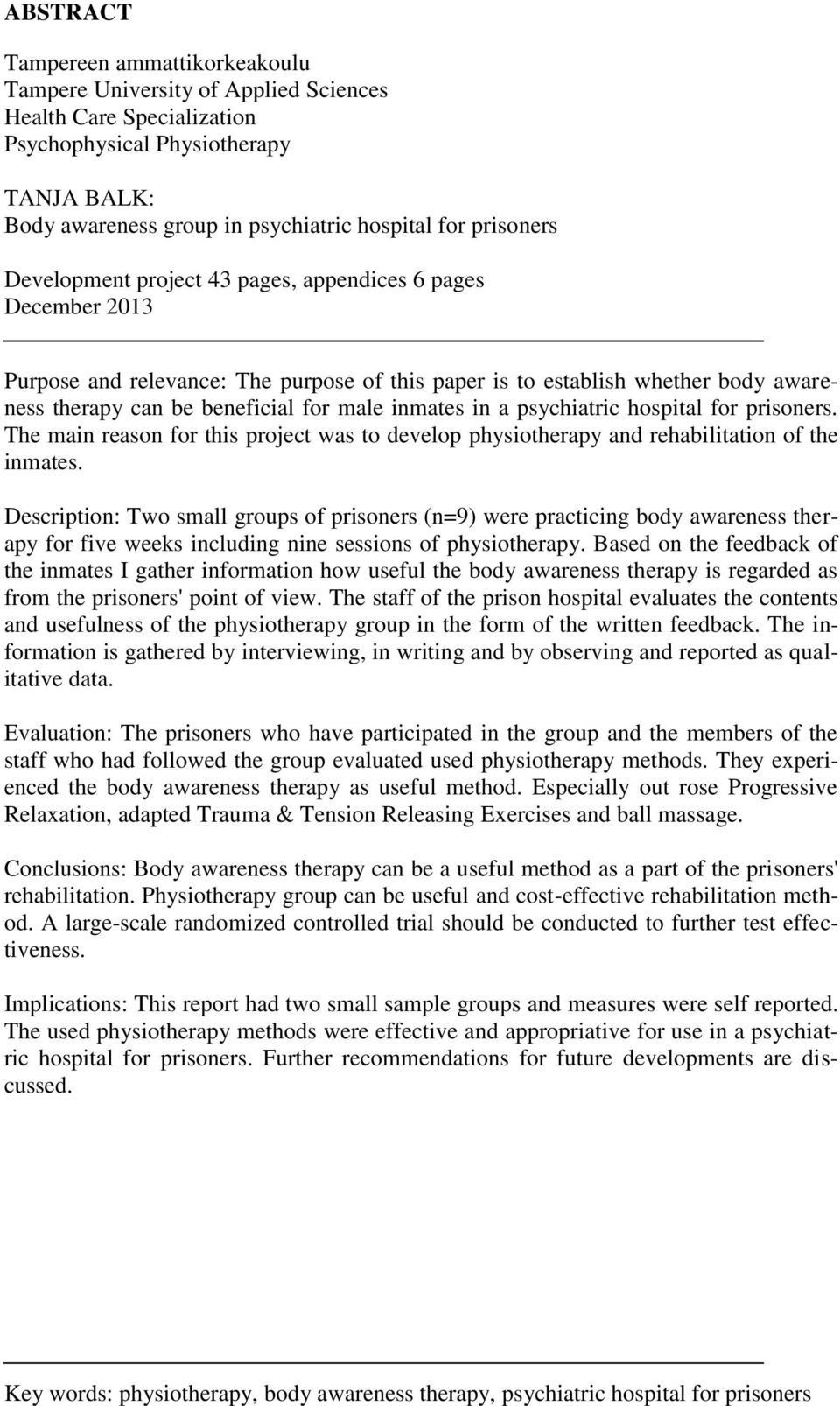 inmates in a psychiatric hospital for prisoners. The main reason for this project was to develop physiotherapy and rehabilitation of the inmates.