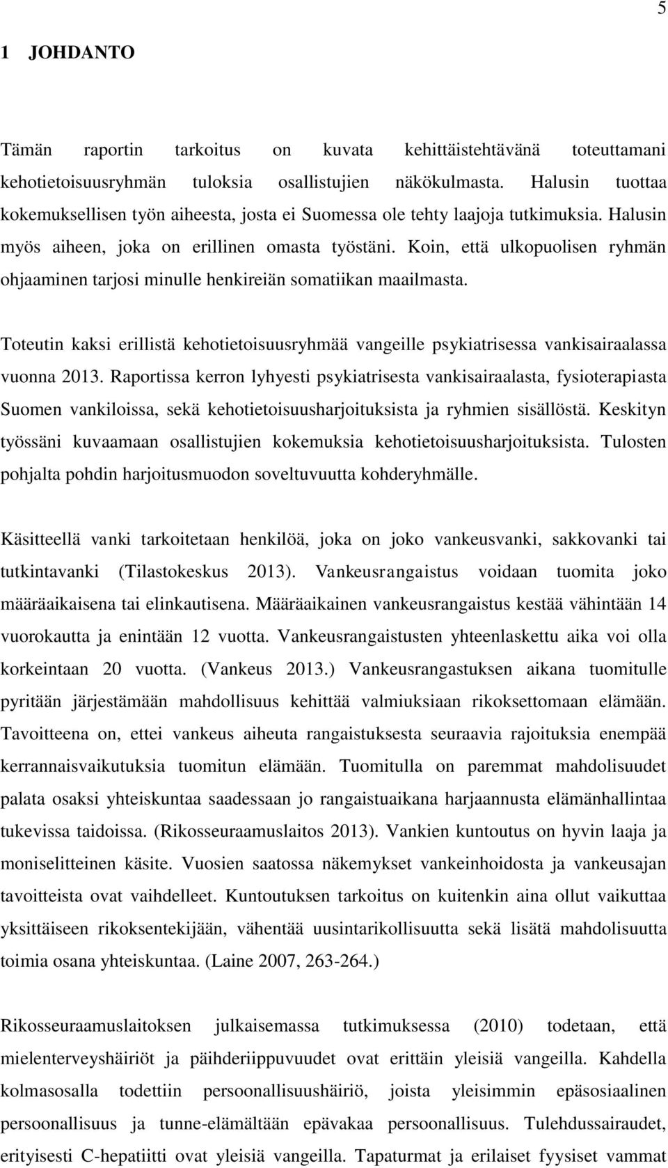 Koin, että ulkopuolisen ryhmän ohjaaminen tarjosi minulle henkireiän somatiikan maailmasta. Toteutin kaksi erillistä kehotietoisuusryhmää vangeille psykiatrisessa vankisairaalassa vuonna 2013.