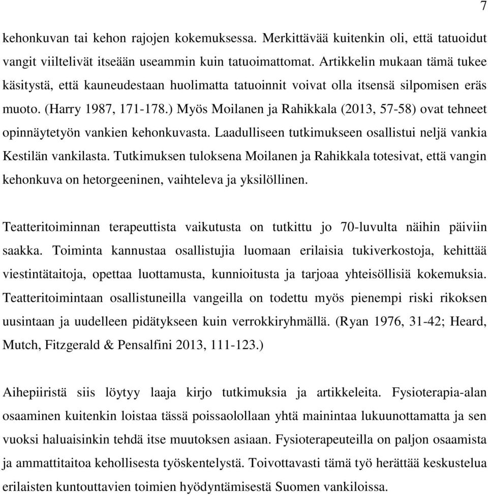 ) Myös Moilanen ja Rahikkala (2013, 57-58) ovat tehneet opinnäytetyön vankien kehonkuvasta. Laadulliseen tutkimukseen osallistui neljä vankia Kestilän vankilasta.