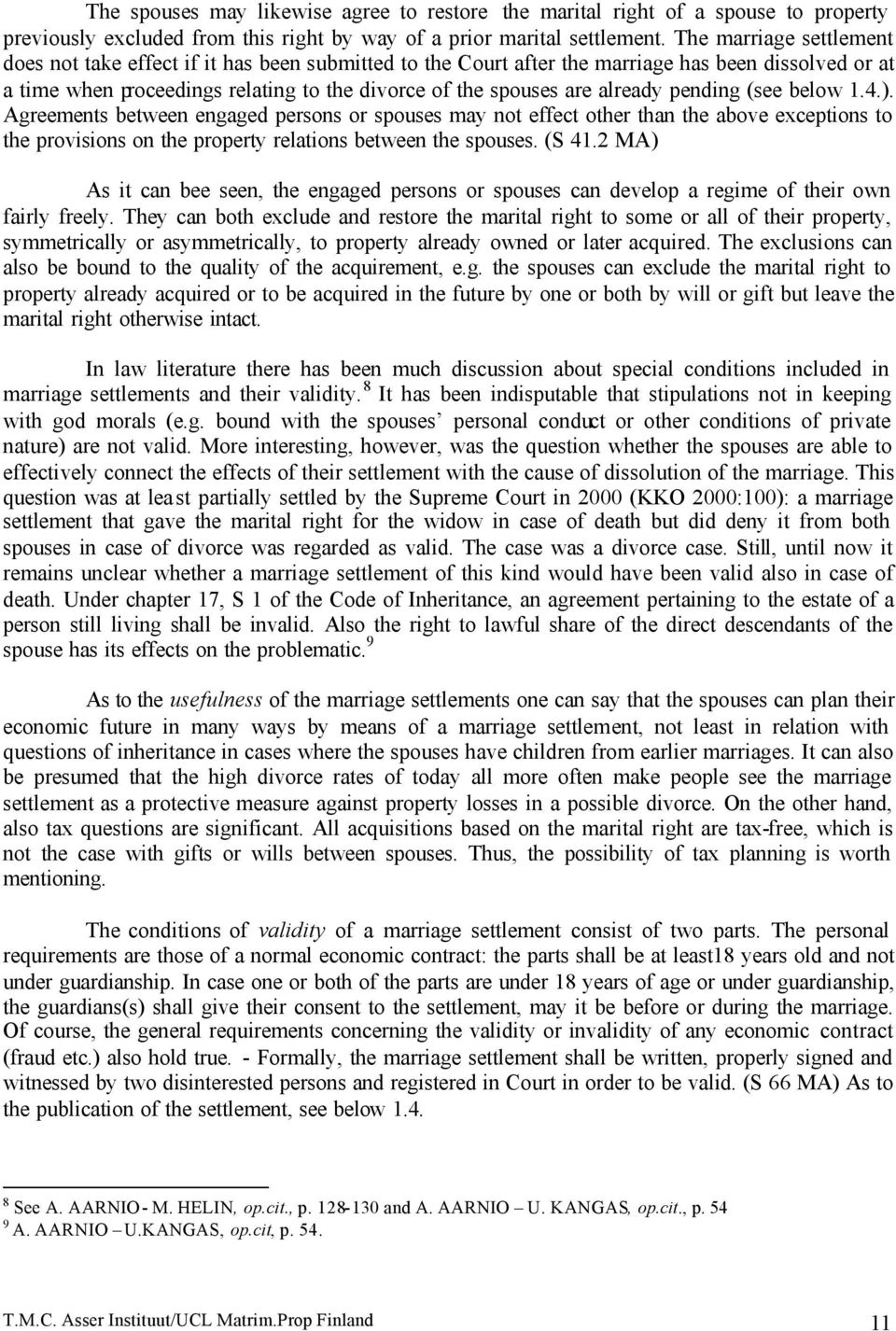 already pending (see below 1.4.). Agreements between engaged persons or spouses may not effect other than the above exceptions to the provisions on the property relations between the spouses. (S 41.