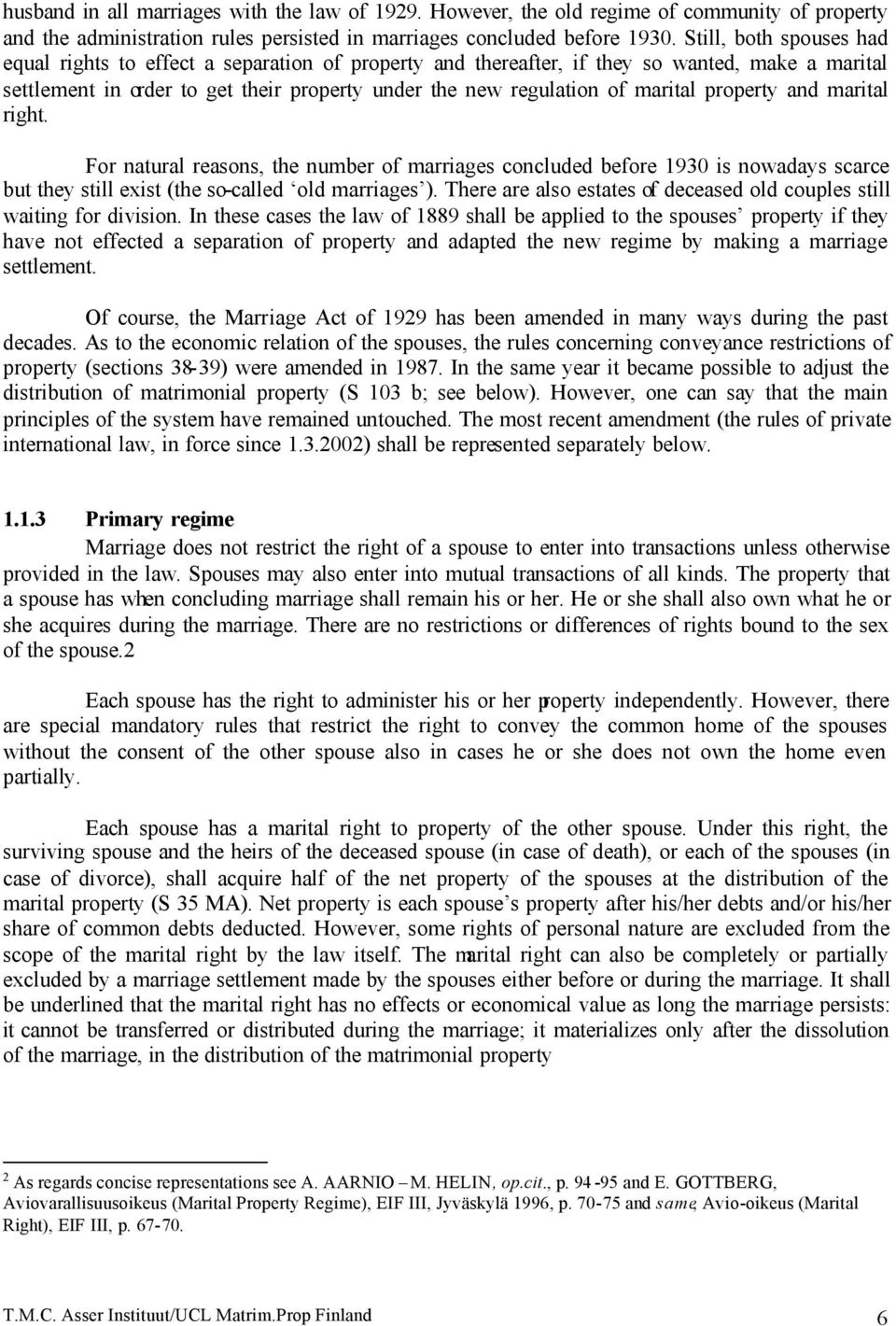 property and marital right. For natural reasons, the number of marriages concluded before 1930 is nowadays scarce but they still exist (the so-called old marriages ).