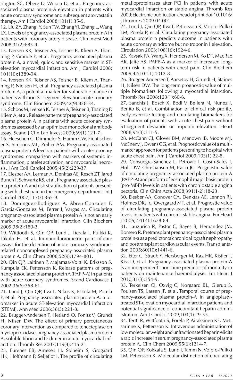 Iversen KK, Teisner AS, Teisner B, Kliem A, Thanning P, Grande P, et al. Pregnancy associated plasma protein A, a novel, quick, and sensitive marker in STelevation myocardial infarction.