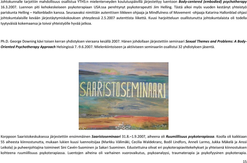 Seuraavaksi nimittäin autenttisen liikkeen ohjaaja ja Mindfulness of Movement -ohjaaja Katarina Hallonblad ohjasi johtokuntalaisille kevään järjestäytymiskokouksen yhteydessä 2.5.