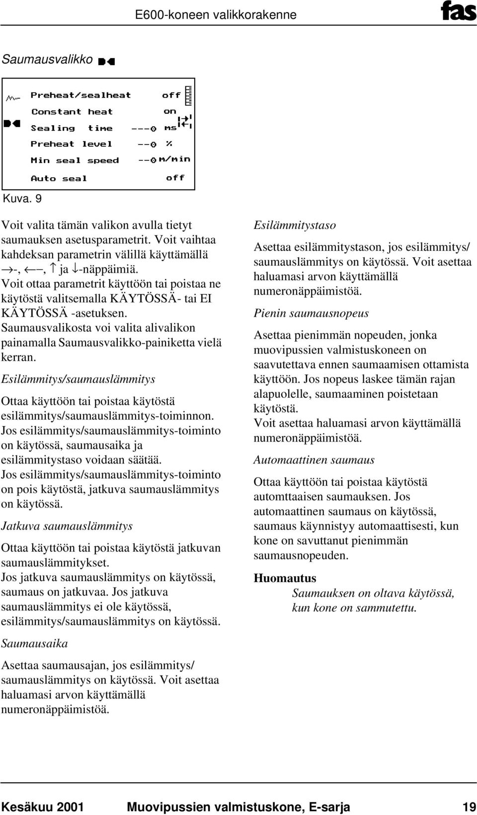 Esilämmitys/saumauslämmitys Ottaa käyttöön tai poistaa käytöstä esilämmitys/saumauslämmitys-toiminnon.