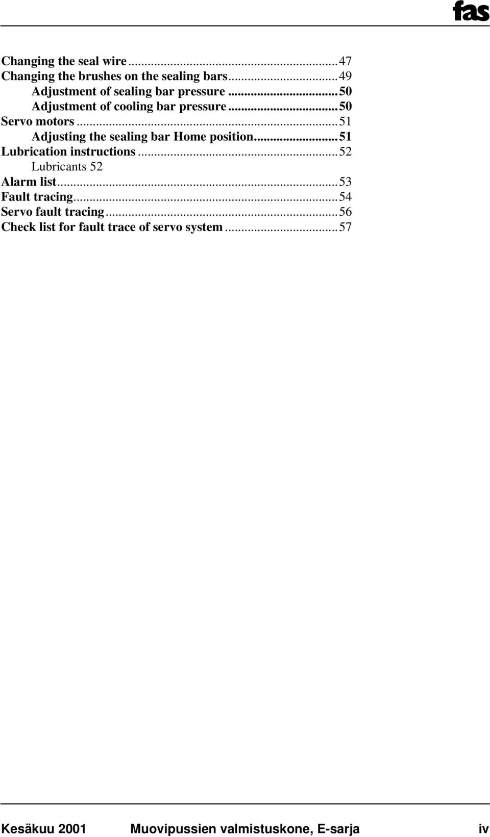 ..51 Adjusting the sealing bar Home position...51 Lubrication instructions...52 Lubricants 52 Alarm list.