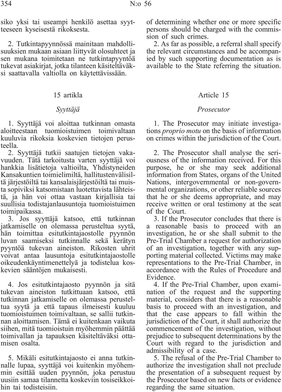 on käytettävissään. of determining whether one or more specific persons should be charged with the commission of such crimes. 2.