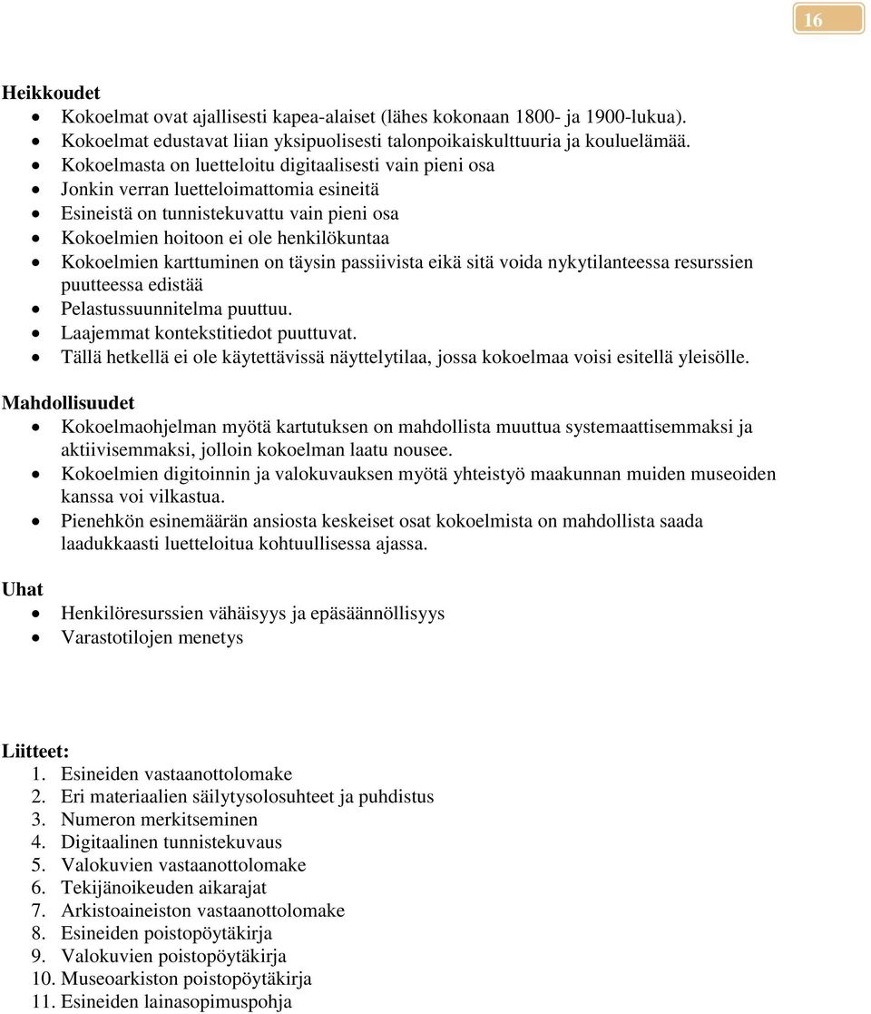 karttuminen on täysin passiivista eikä sitä voida nykytilanteessa resurssien puutteessa edistää Pelastussuunnitelma puuttuu. Laajemmat kontekstitiedot puuttuvat.