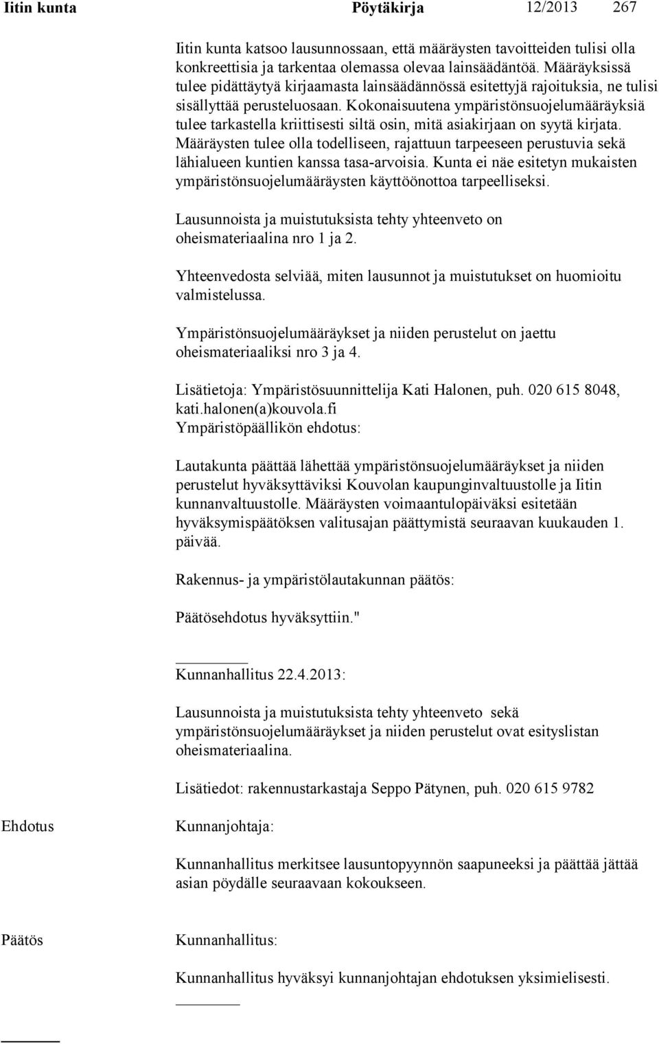 Kokonaisuutena ympäristönsuojelumääräyksiä tulee tarkastella kriittisesti siltä osin, mitä asiakirjaan on syytä kirjata.