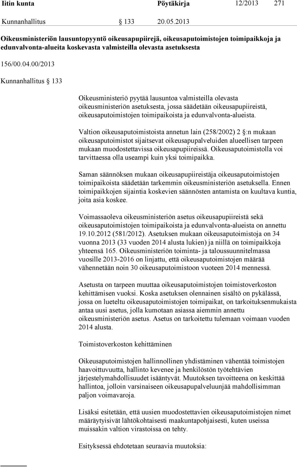 00/2013 Kunnanhallitus 133 Oikeusministeriö pyytää lausuntoa valmisteilla olevasta oikeusministeriön asetuksesta, jossa säädetään oikeusapupiireistä, oikeusaputoimistojen toimipaikoista ja