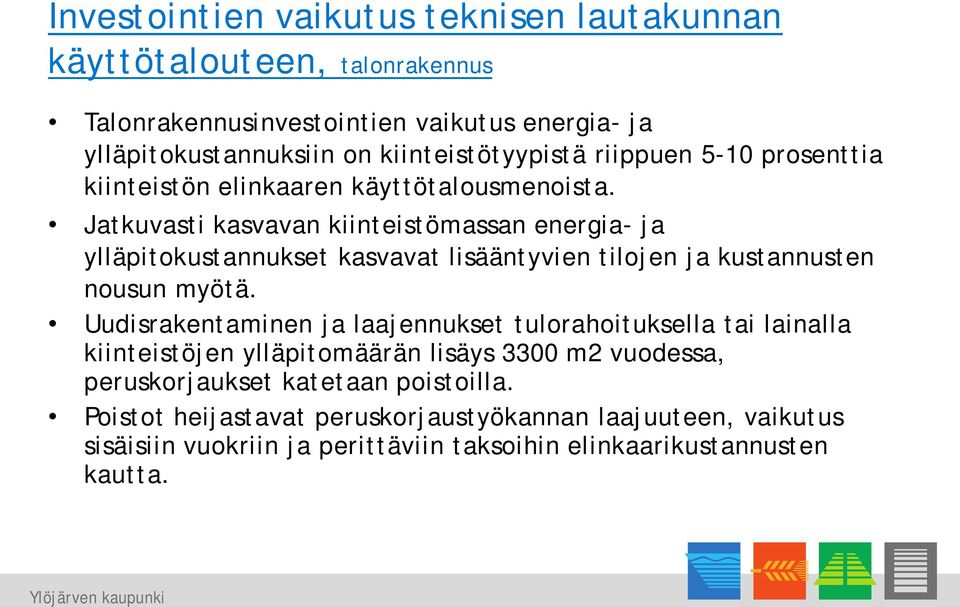 Jatkuvasti kasvavan kiinteistömassan energia- ja ylläpitokustannukset kasvavat lisääntyvien tilojen ja kustannusten nousun myötä.