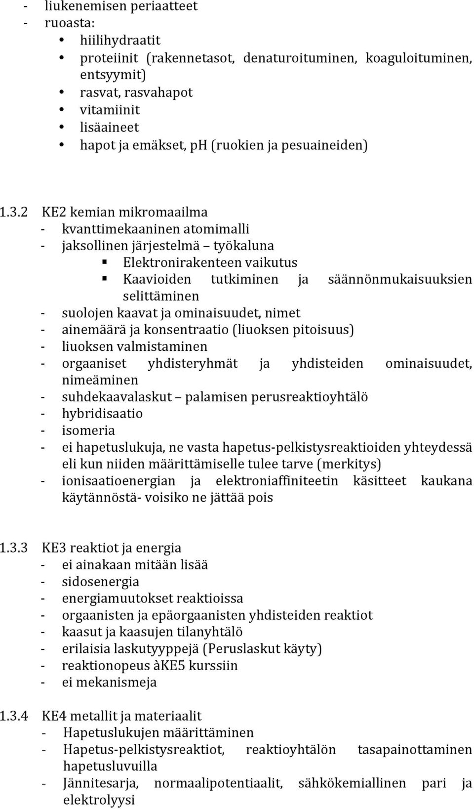 2 KE2 kemian mikromaailma kvanttimekaaninen atomimalli jaksollinen järjestelmä työkaluna Elektronirakenteen vaikutus Kaavioiden tutkiminen ja säännönmukaisuuksien selittäminen suolojen kaavat ja