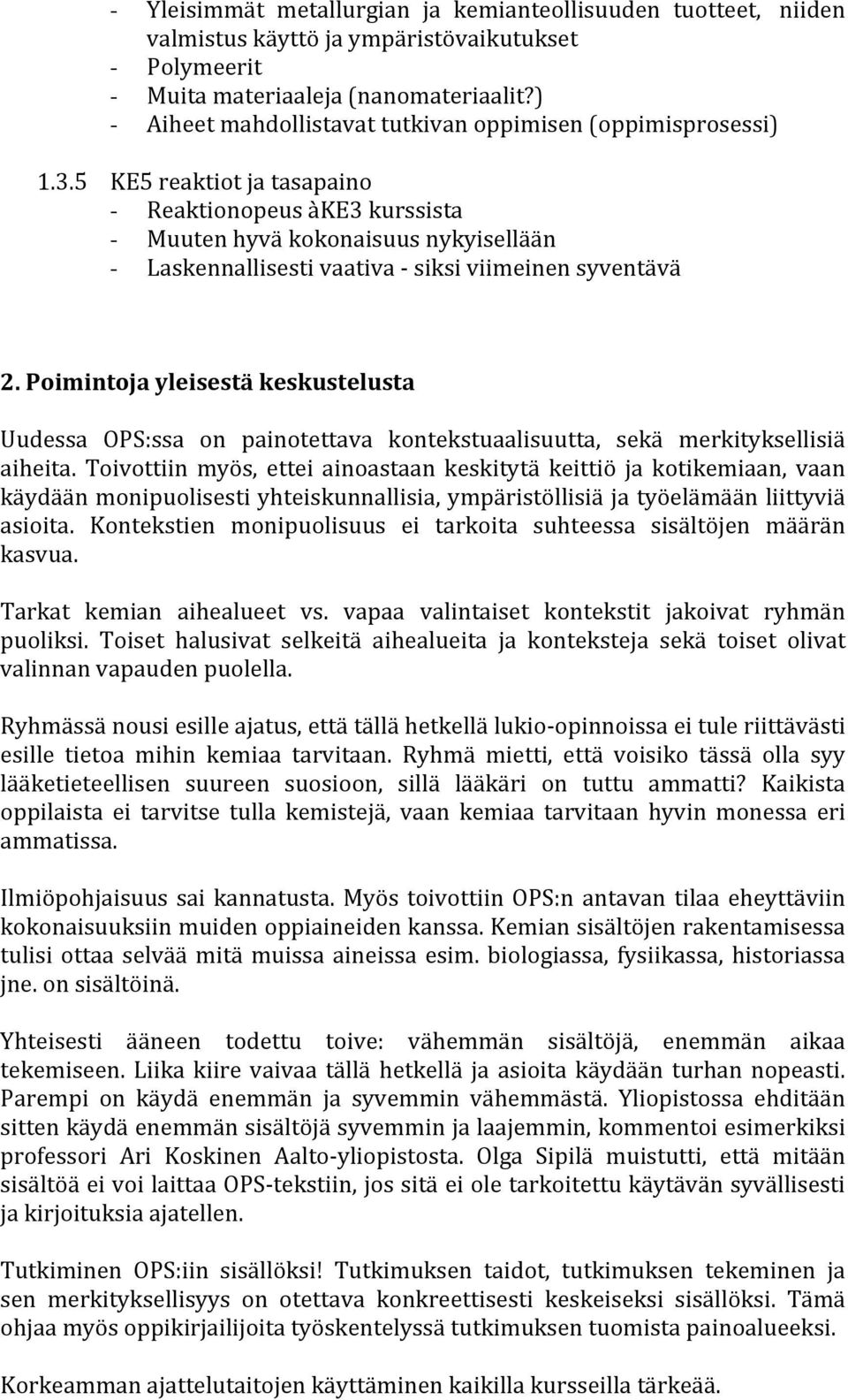 5 KE5 reaktiot ja tasapaino - Reaktionopeus àke3 kurssista - Muuten hyvä kokonaisuus nykyisellään - Laskennallisesti vaativa siksi viimeinen syventävä 2.