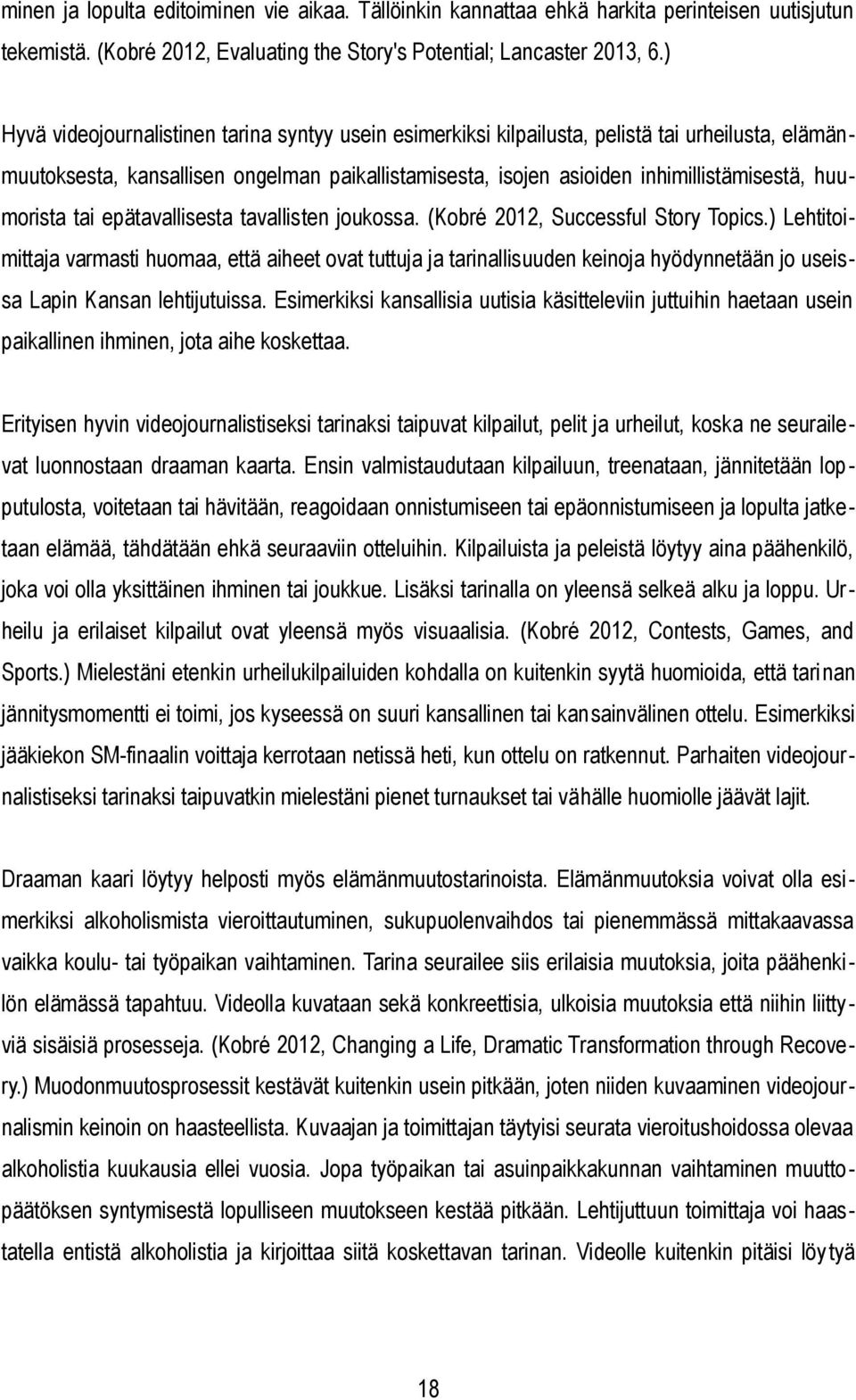 huumorista tai epätavallisesta tavallisten joukossa. (Kobré 2012, Successful Story Topics.